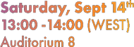 Saturday, Sept 14th 13:00 -14:00 (WEST) Auditorium 8